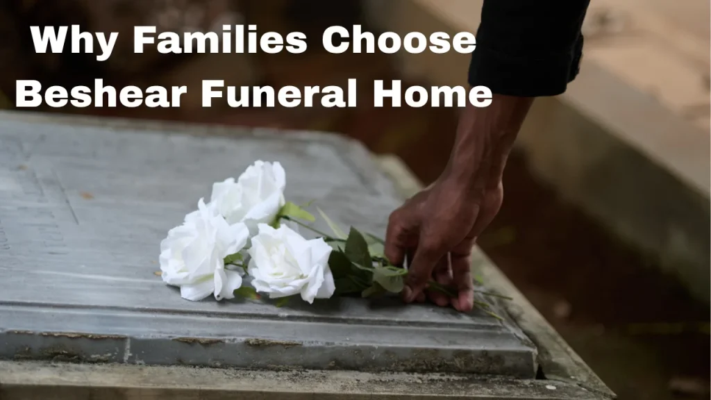 Why Families Choose Beshear Funeral Home