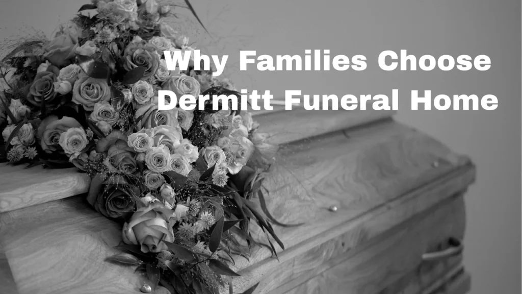 Why Families Choose Dermitt Funeral Home