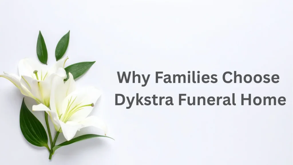Why Families Choose Dykstra Funeral Home