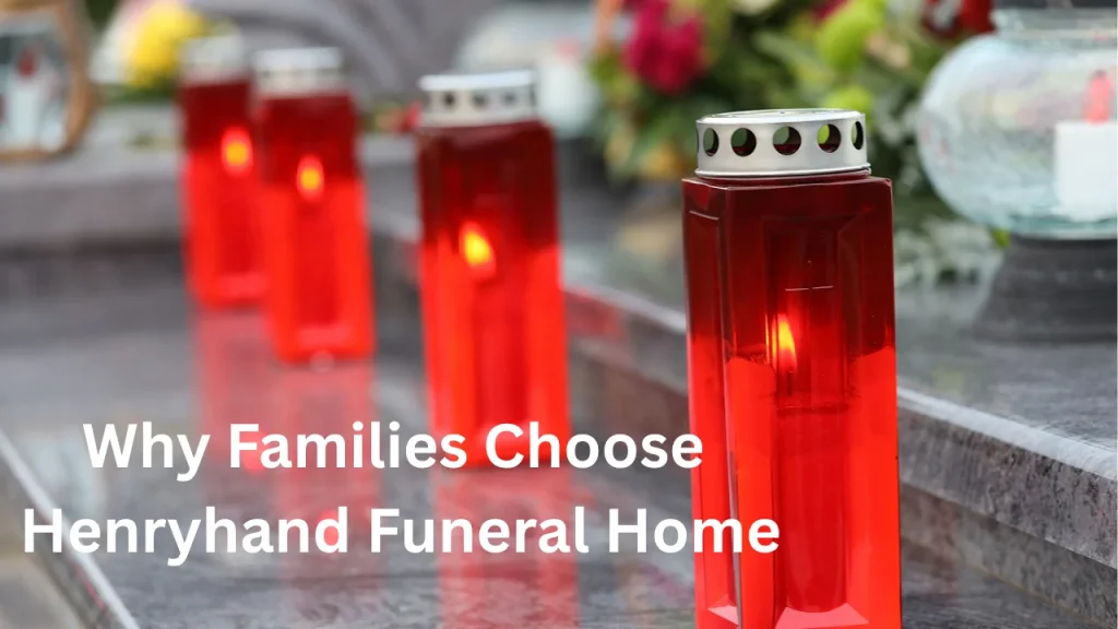 Why Families Choose Henryhand Funeral Home