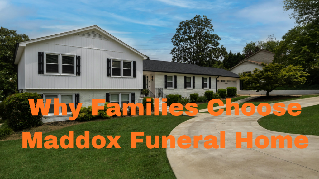 Why Families Choose Maddox Funeral Home