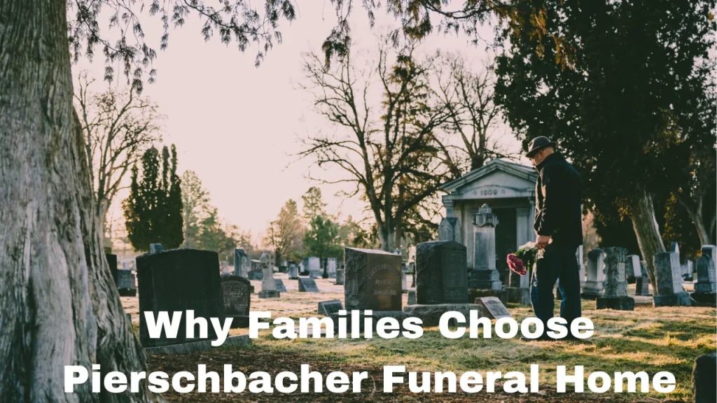 Why Families Choose Pierschbacher Funeral Home