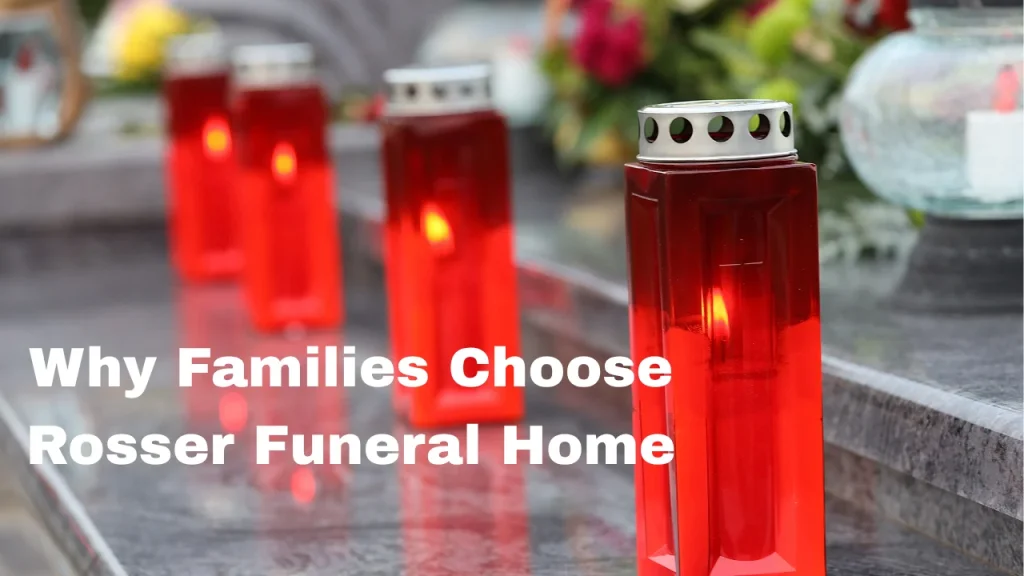 Why Families Choose Rosser Funeral Home