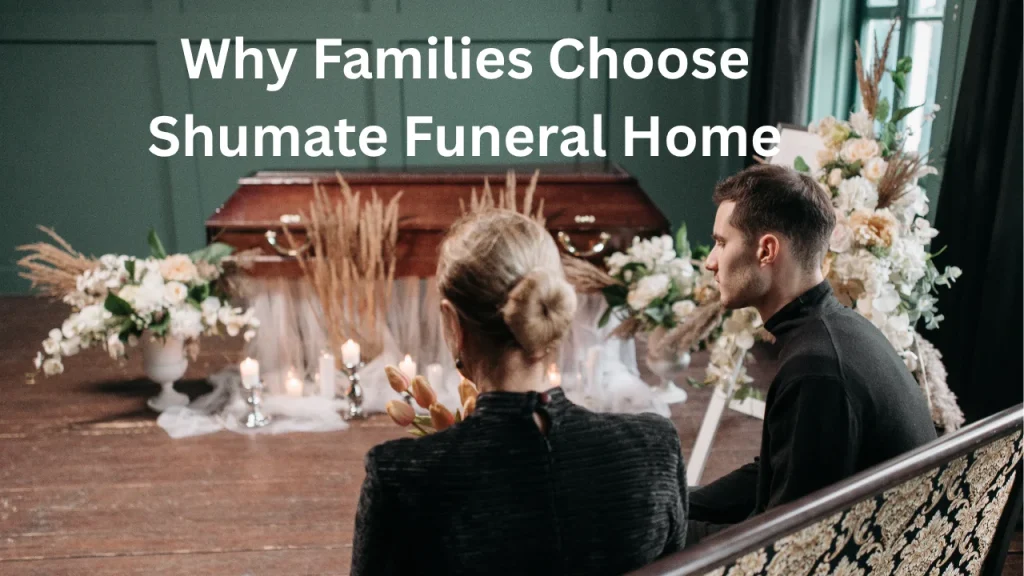 Why Families Choose Shumate Funeral Home